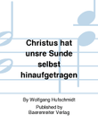 Christus hat unsre Sünde selbst hinaufgetragen