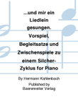 ...und mir ein Liedlein gesungen. Vorspiel, Begleitsatze und Zwischenspiele zu einem Silcher-Zyklus for Piano