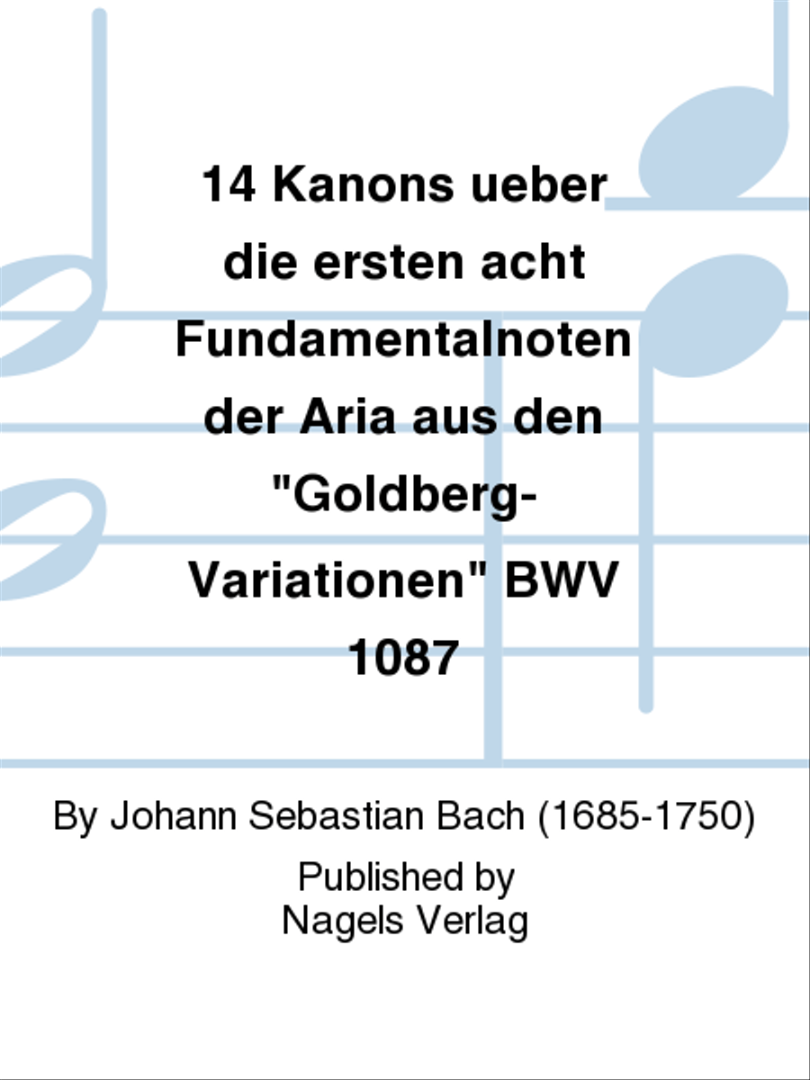 14 Kanons ueber die ersten acht Fundamentalnoten der Aria aus den 