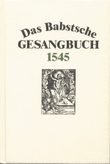 Das Babstsche Gesangbuch von 1545