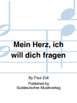Mein Herz, ich will dich fragen
