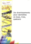 Divertissements (10) pour clarinettes en duos, trios, quatuors
