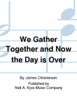 We Gather Together and Now the Day is Over