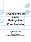 3 Canciones de amor: Madrigalillo / Eco / Preludio