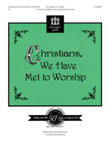Christians We Have Met to Worship