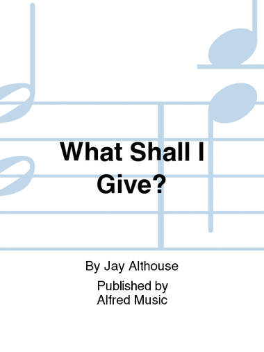What Shall I Give?