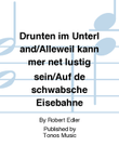 Drunten im Unterland/Alleweil kann mer net lustig sein/Auf de schwabsche Eisebahne