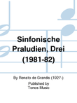 Sinfonische Praludien, Drei (1981-82)
