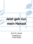 Jetzt geh nur, mein Hansel