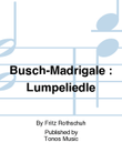 Busch-Madrigale : Lumpeliedle