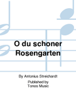 O du schoner Rosengarten