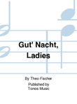 Gut' Nacht, Ladies
