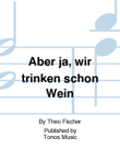 Aber ja, wir trinken schon Wein