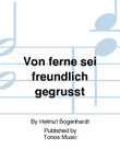 Von ferne sei freundlich gegrusst