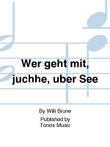 Wer geht mit, juchhe, uber See