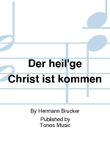 Der heil'ge Christ ist kommen