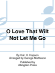 O Love That Wilt Not Let Me Go