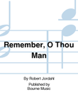 Remember, O Thou Man