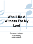 Who'll Be A Witness For My Lord