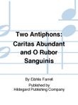 Two Antiphons: Caritas Abundant and O Rubor Sanguinis