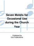 Seven Motets for Occasional Use during the Church Year