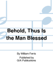 Behold, Thus Is the Man Blessed