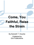 Come, You Faithful, Raise the Strain