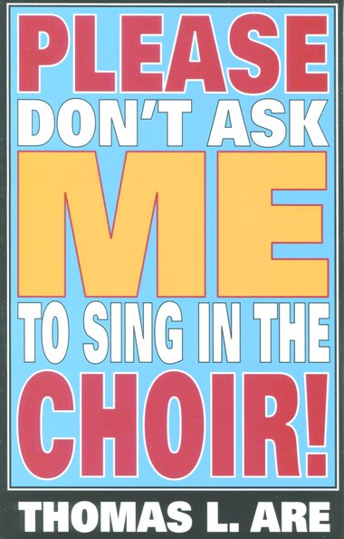 Please Don't Ask Me to Sing in the Choir