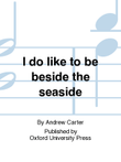 I do like to be beside the seaside