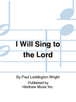I Will Sing to the Lord
