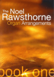 The Noel Rawsthorne Organ Arrangements - Book 1