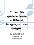 Trubel: Die guldene Sonne voll Freud; Morgenglanz der Ewigkeit