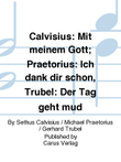 Calvisius: Mit meinem Gott; Praetorius: Ich dank dir schon, Trubel: Der Tag geht mud