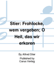 Stier: Frohlocke, wem vergeben; O Heil, das wir erkoren