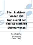 Stier: In deinem Frieden still; Nun nimmt der Tag; So stark die Sturme wehen
