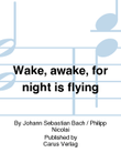 Wake, awake, for night is flying