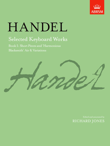 Selected Keyboard Works Short Pieces and ‘Harmonious Blacksmith’ Air & Variations