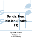 Bei dir, Herr, bin ich (Psalm 71)