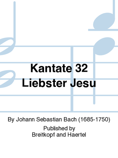 Cantata BWV 32 “Liebster Jesu, mein Verlangen”