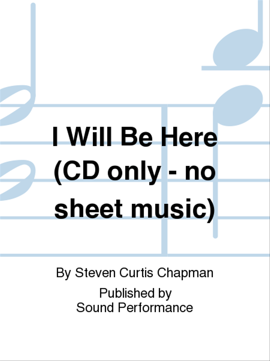 I Will Be Here (CD only - no sheet music) by Steven Curtis ChapmanSheet Music