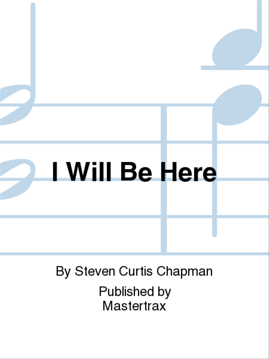 I Will Be Here by Steven Curtis ChapmanSheet Music